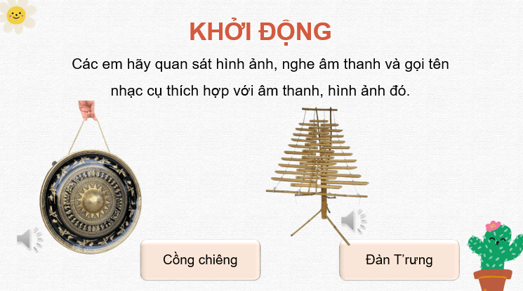 Giáo án điện tử Âm nhạc 7 Kết nối tri thức Thường thức âm nhạc: Giới thiệu cồng chiêng, đàn t'rưng của Tây Nguyên | PPT Âm nhạc 7