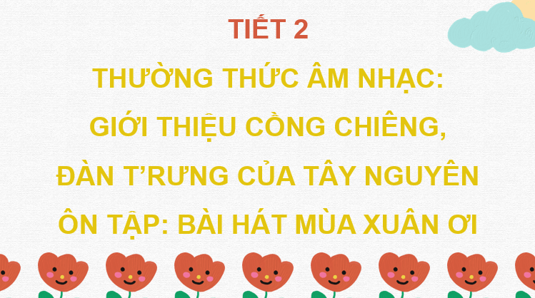 Giáo án điện tử Âm nhạc 7 Kết nối tri thức Thường thức âm nhạc: Giới thiệu cồng chiêng, đàn t'rưng của Tây Nguyên | PPT Âm nhạc 7