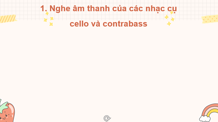 Giáo án điện tử Âm nhạc 7 Kết nối tri thức Thường thức âm nhạc: Giới thiệu đàn cello và contrabass | PPT Âm nhạc 7