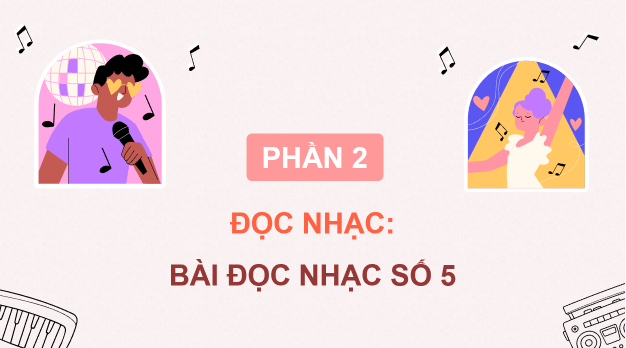 Giáo án điện tử Âm nhạc 8 Kết nối tri thức Đọc nhạc: Bài đọc nhạc số 5 | PPT Âm nhạc 8
