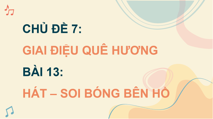 Giáo án điện tử Âm nhạc 8 Kết nối tri thức Hát: Bài hát Soi bóng bên hồ | PPT Âm nhạc 8