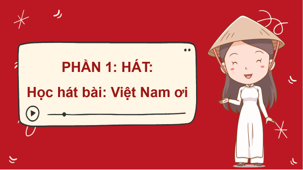 Giáo án điện tử Âm nhạc 8 Kết nối tri thức Hát: Bài hát Việt Nam ơi | PPT Âm nhạc 8
