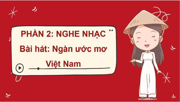 Giáo án điện tử Âm nhạc 8 Kết nối tri thức Nghe nhạc: Bài hát Ngàn ước mơ Việt Nam | PPT Âm nhạc 8