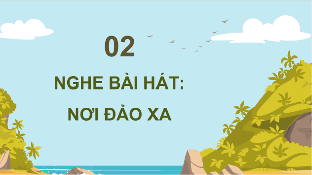 Giáo án điện tử Âm nhạc 8 Kết nối tri thức Nghe nhạc: Bài hát Nơi đảo xa | PPT Âm nhạc 8