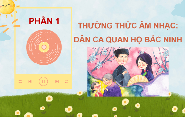 Giáo án điện tử Âm nhạc 8 Kết nối tri thức Thường thức âm nhạc: Dân ca Quan họ Bắc Ninh | PPT Âm nhạc 8