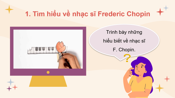 Giáo án điện tử Âm nhạc 8 Kết nối tri thức Thường thức âm nhạc: Nhạc sĩ Frederic Chopin (F. Chopin) và tác phẩm Khúc tùy hứng giọng Đô thăng thứ (Fantaisie Impromptu in C Sharp Minor) | PPT Âm nhạc 8
