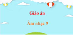 Giáo án Âm nhạc 9 (mới nhất) | Giáo án điện tử, bài giảng powerpoint (PPT) Âm nhạc 9