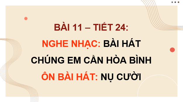 Giáo án điện tử Âm nhạc 9 Kết nối tri thức Nghe nhạc: Bài hát Chúng em cần hoà bình | PPT Âm nhạc 9