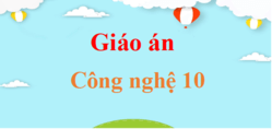 Giáo án Công nghệ 10 năm 2024 (sách mới) | Giáo án điện tử, bài giảng powerpoint (PPT) Công nghệ 10