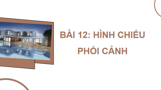 Giáo án điện tử Công nghệ 10 Kết nối tri thức Bài 12: Hình chiếu phối cảnh | PPT Công nghệ 10