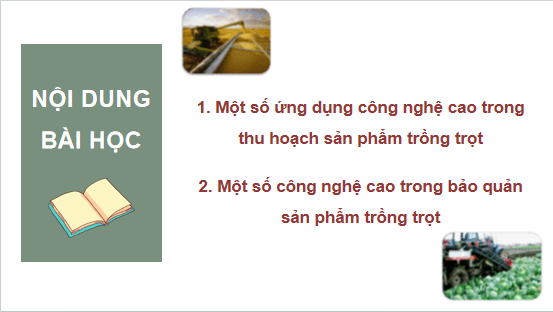 Giáo án điện tử Công nghệ 10 Kết nối tri thức Bài 20: Công nghệ cao trong thu hoạch và bảo quản sản phẩm trồng trọt | PPT Công nghệ 10