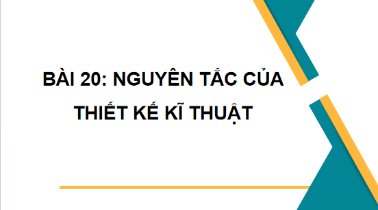 Giáo án điện tử Công nghệ 10 Kết nối tri thức Bài 20: Nguyên tắc thiết kế kĩ thuật | PPT Công nghệ 10