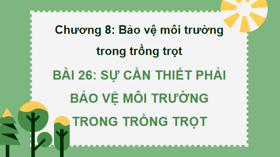 Giáo án điện tử Công nghệ 10 Kết nối tri thức Bài 26: Sự cần thiết phải bảo vệ môi trường trong trồng trọt | PPT Công nghệ 10
