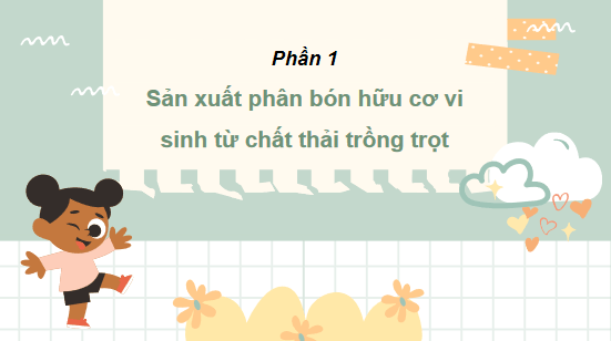 Giáo án điện tử Công nghệ 10 Kết nối tri thức Bài 27: Ứng dụng công nghệ vi sinh trong bảo vệ môi trường và xử lí chất thải trồng trọt | PPT Công nghệ 10