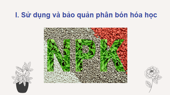 Giáo án điện tử Công nghệ 10 Kết nối tri thức Bài 8: Sử dụng và bảo quản phân bón | PPT Công nghệ 10