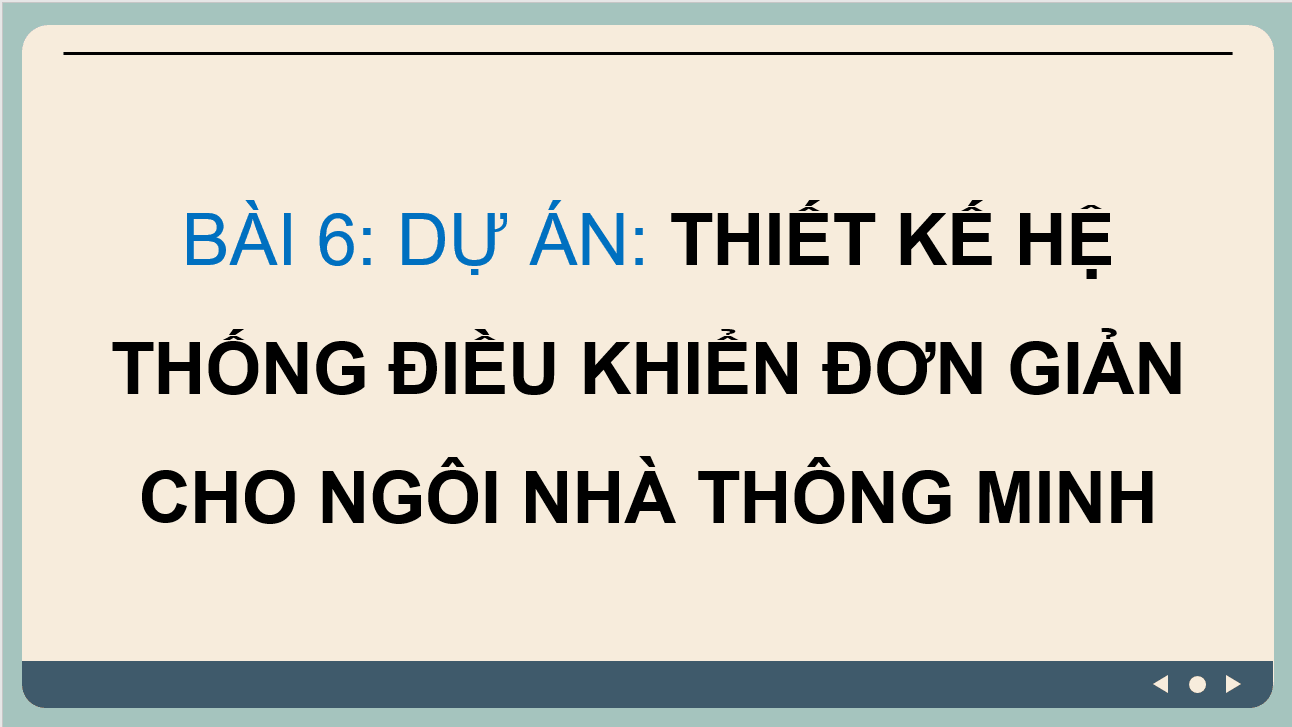 Giáo án điện tử Chuyên đề Công nghệ 10 Kết nối tri thức Bài 6: Dự án: Thiết kế hệ thống điều khiển đơn giản cho ngôi nhà thông minh | PPT Chuyên đề Công nghệ 10