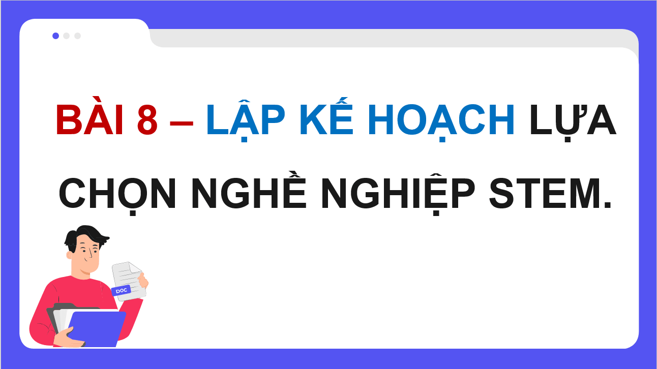 Giáo án điện tử Chuyên đề Công nghệ 10 Kết nối tri thức Bài 8: Dự án: Lập kế hoạch lựa chọn nghề nghiệp STEM | PPT Chuyên đề Công nghệ 10