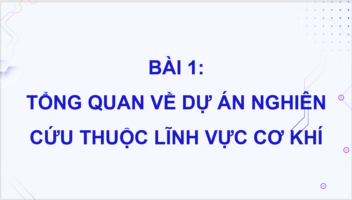 Giáo án điện tử Chuyên đề Công nghệ 11 Kết nối tri thức Bài 1: Tổng quan về dự án nghiên cứu thuộc lĩnh vực cơ khí | PPT Chuyên đề Công nghệ 11