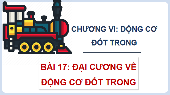 Giáo án điện tử Công nghệ 11 Kết nối tri thức Bài 17: Đại cương về động cơ đốt trong | PPT Công nghệ 11