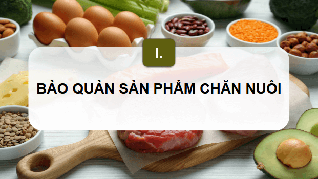 Giáo án điện tử Công nghệ 11 Kết nối tri thức Bài 20: Bảo quản và chế biến sản phẩm chăn nuôi | PPT Công nghệ 11