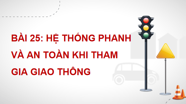 Giáo án điện tử Công nghệ 11 Kết nối tri thức Bài 25: Hệ thống phanh và an toàn khi tham gia giao thông | PPT Công nghệ 11