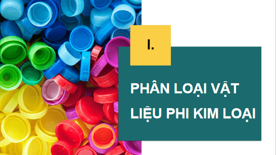 Giáo án điện tử Công nghệ 11 Kết nối tri thức Bài 5: Vật liệu phi kim loại | PPT Công nghệ 11