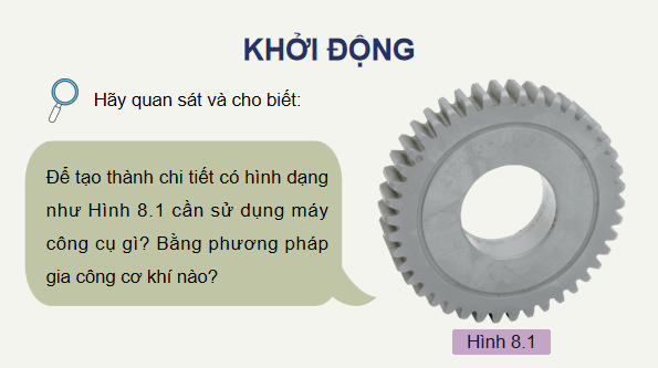 Giáo án điện tử Công nghệ 11 Kết nối tri thức Bài 8: Một số phương pháp gia công cơ khí | PPT Công nghệ 11