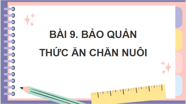 Giáo án điện tử Công nghệ 11 Kết nối tri thức Bài 9: Bảo quản thức ăn chăn nuôi | PPT Công nghệ 11