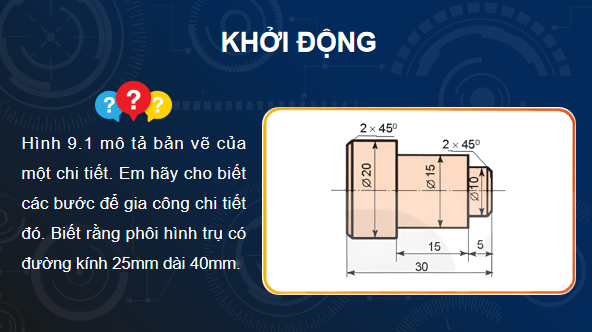 Giáo án điện tử Công nghệ 11 Kết nối tri thức Bài 9: Quy trình công nghệ gia công chi tiết | PPT Công nghệ 11
