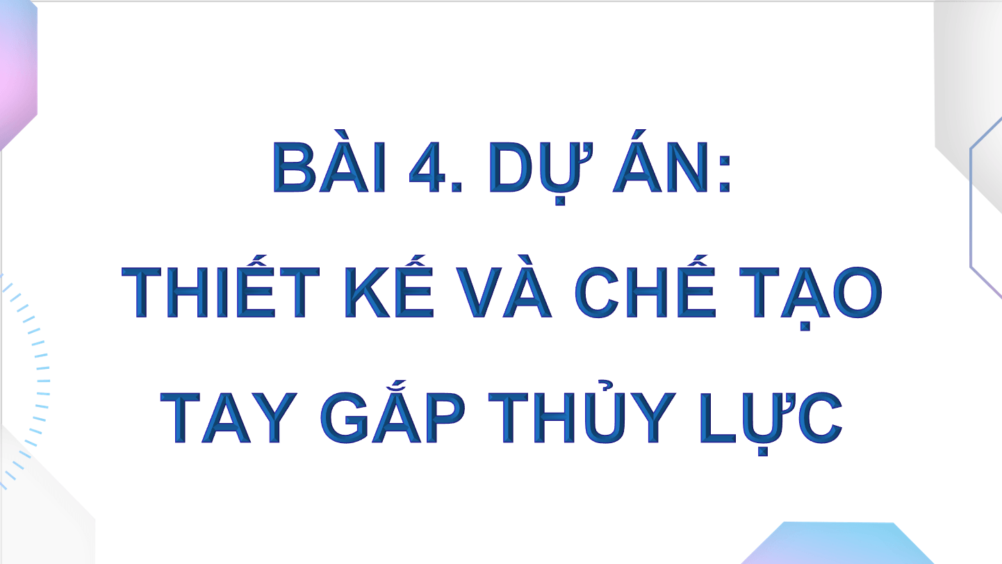 Giáo án điện tử Chuyên đề Công nghệ 11 Kết nối tri thức Bài 4: Dự án: Thiết kế và chế tạo tay gắp thuỷ lực | PPT Chuyên đề Công nghệ 11