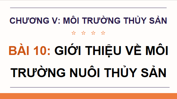 Giáo án điện tử Công nghệ 12 Kết nối tri thức Bài 10: Giới thiệu về môi trường nuôi thuỷ sản | PPT Công nghệ 12