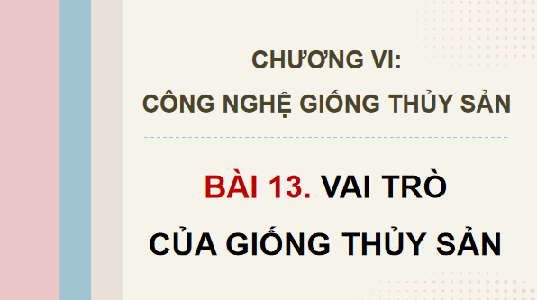 Giáo án điện tử Công nghệ 12 Kết nối tri thức Bài 13: Vai trò của giống thuỷ sản | PPT Công nghệ 12