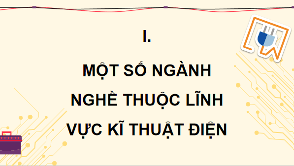 Giáo án điện tử Công nghệ 12 Kết nối tri thức Bài 14: Ngành nghề và dịch vụ trong lĩnh vực kĩ thuật điện tử | PPT Công nghệ 12