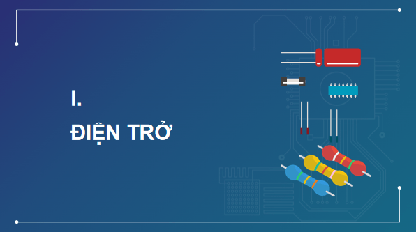 Giáo án điện tử Công nghệ 12 Kết nối tri thức Bài 15: Điện trở, tụ điện và cuộn cảm | PPT Công nghệ 12