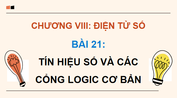 Giáo án điện tử Công nghệ 12 Kết nối tri thức Bài 21: Tín hiệu số và các cổng logic cơ bản | PPT Công nghệ 12