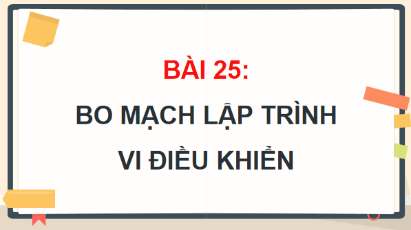 Giáo án điện tử Công nghệ 12 Kết nối tri thức Bài 25: Bo mạch lập trình vi điều khiển | PPT Công nghệ 12