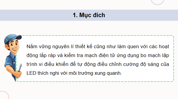 Giáo án điện tử Công nghệ 12 Kết nối tri thức Bài 26: Thực hành: Thiết kế, lắp ráp, kiểm tra mạch tự động điều chỉnh cường độ sáng của LED theo môi trường xung quanh | PPT Công nghệ 12