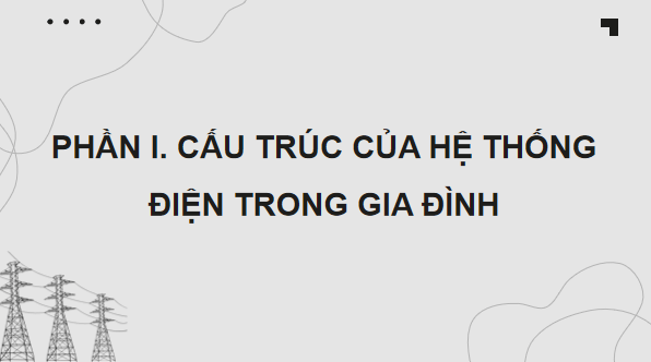 Giáo án điện tử Công nghệ 12 Kết nối tri thức Bài 8: Hệ thống điện trong gia đình | PPT Công nghệ 12