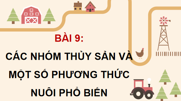 Giáo án điện tử Công nghệ 12 Kết nối tri thức Bài 9: Các nhóm thuỷ sản và một số phương thức nuôi phổ biến | PPT Công nghệ 12