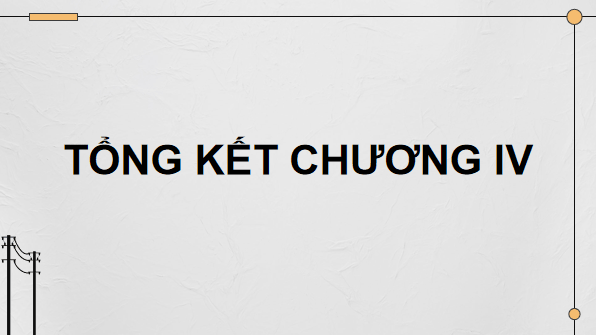 Giáo án điện tử Công nghệ 12 Kết nối tri thức Tổng kết Chương 4 | PPT Công nghệ 12
