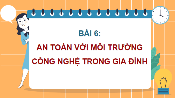 Giáo án điện tử Công nghệ lớp 3 Kết nối tri thức Bài 6: An toàn với môi trường công nghệ trong gia đình | PPT Công nghệ lớp 3