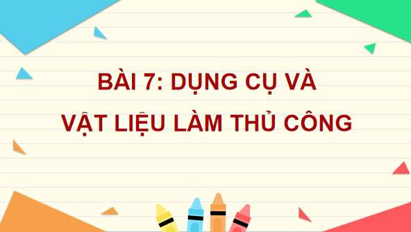 Giáo án điện tử Công nghệ lớp 3 Kết nối tri thức Bài 7: Dụng cụ và vật liệu làm thủ công | PPT Công nghệ lớp 3