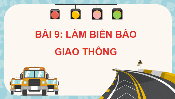 Giáo án điện tử Công nghệ lớp 3 Kết nối tri thức Bài 9: Làm biển báo giao thông | PPT Công nghệ lớp 3