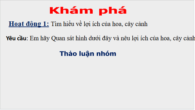 Giáo án điện tử Công nghệ lớp 4 Cánh diều Bài 1: Lợi ích của hoa và cây cảnh | PPT Công nghệ 4