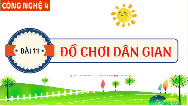 Giáo án điện tử Công nghệ lớp 4 Cánh diều Bài 11: Đồ chơi dân gian | PPT Công nghệ 4