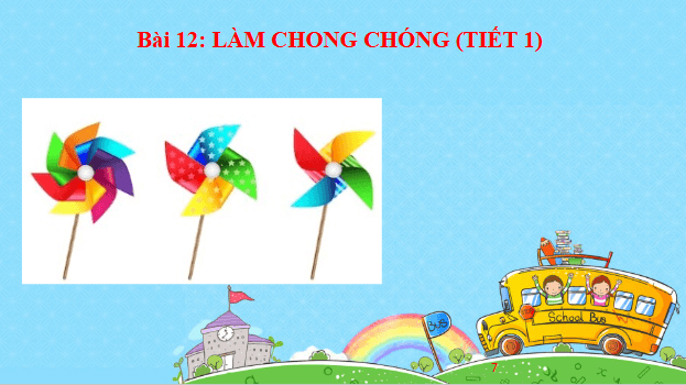 Giáo án điện tử Công nghệ lớp 4 Cánh diều Bài 12: Làm chong chóng | PPT Công nghệ 4