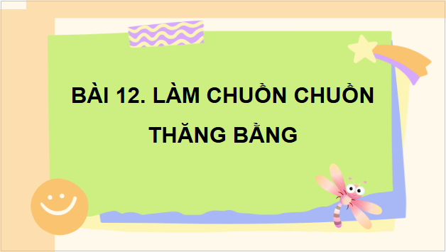 Giáo án điện tử Công nghệ lớp 4 Kết nối tri thức Bài 12: Làm chuồn chuồn thăng bằng | PPT Công nghệ 4