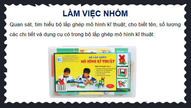 Giáo án điện tử Công nghệ lớp 4 Chân trời sáng tạo Bài 6: Bộ lắp ghép mô hình kĩ thuật | PPT Công nghệ 4