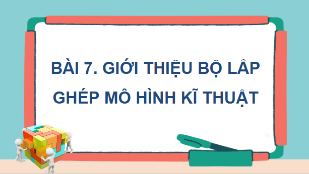 Giáo án điện tử Công nghệ lớp 4 Kết nối tri thức Bài 7: Giới thiệu bộ lắp ghép mô hình kĩ thuật | PPT Công nghệ 4