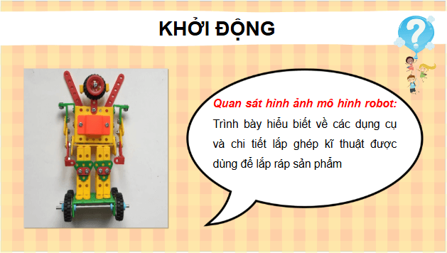 Giáo án điện tử Công nghệ lớp 4 Kết nối tri thức Bài 9: Lắp ghép mô hình rô - bốt | PPT Công nghệ 4